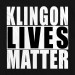 Klingon Lives Matter