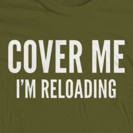 Cover Me, I'm Reloading