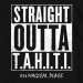 Straight Outta T.A.H.I.T.I.