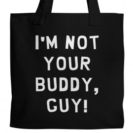 I'm Not Your Buddy Tote