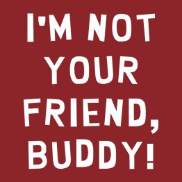 I'm Not Your Friend, Buddy