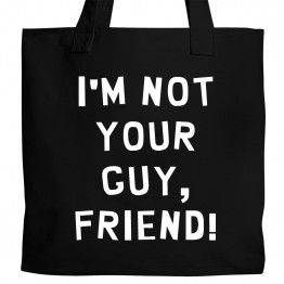 I'm Not Your Guy Tote
